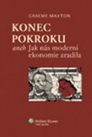 Craeme Maxton: KONEC POKROKU aneb Jak nás moderní ekonomie zradila