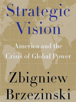 Zbigniew Brzezinski: Strategic Vision. America and the Crisis of Global Power